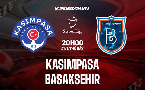 Nhận định Kasimpasa vs Basaksehir 20h00 ngày 21/1 (VĐQG Thổ Nhĩ Kỳ 2022/23)