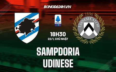 Nhận định -  Sampdoria vs Udinese 18h30 ngày 22/1 (Serie A 2022/23)