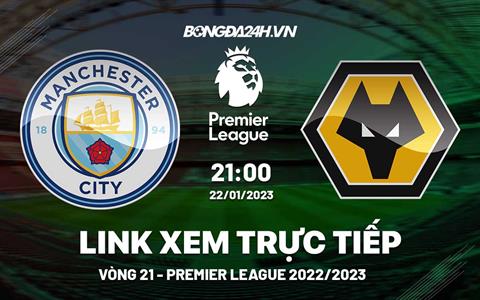 Link xem Man City vs Wolves trực tiếp Ngoại Hạng Anh 2023 hôm nay ở đâu ?