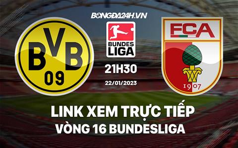 Link xem trực tiếp Dortmund vs Augsburg 21h30 ngày 22/1 (Bundesliga 2022/23)