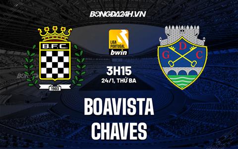 Nhận định Boavista vs Chaves 3h15 ngày 24/1 (VĐQG Bồ Đào Nha 2022/23)