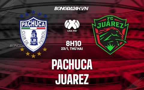 Nhận định -  Pachuca vs Juarez 8h10 ngày 23/1 (VĐQG Mexico 2023)