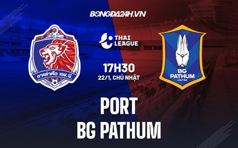 Nhận định -  Port vs BG Pathum 17h30 ngày 22/1 (VĐQG Thái Lan 2022/23)