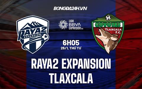 Nhận định Raya2 Expansion vs Tlaxcala 6h05 ngày 25/1 (Hạng 2 Mexico 2023)