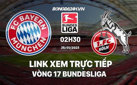Link xem trực tiếp Bayern vs Cologne 2h30 ngày 25/1 (Bundesliga 2022/23)