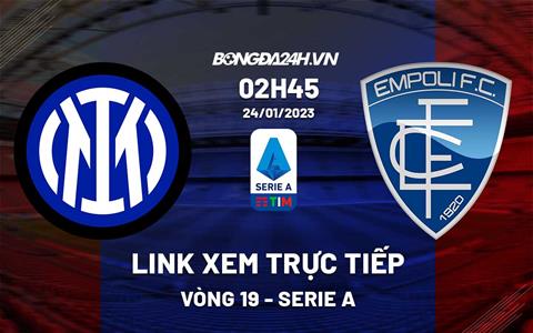 Link xem trực tiếp Inter Milan vs Empoli 2h45 ngày 24/1 (Serie A 2022/23)