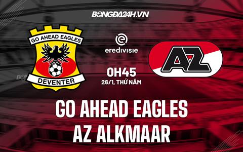 Nhận định Go Ahead Eagles vs AZ Alkmaar 0h45 ngày 26/1 (VĐQG Hà Lan 2022/23)