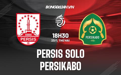 Nhận định Persis Solo vs Persikabo 18h30 ngày 23/1 (VĐQG Indonesia 2022/23)