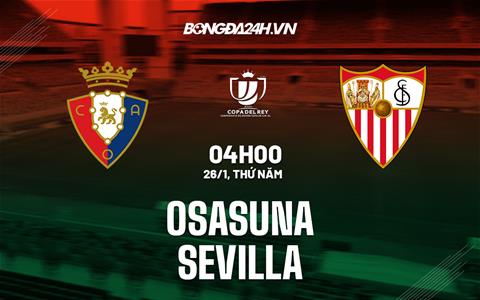 Nhận định - soi kèo Osasuna vs Sevilla 4h00 ngày 26/1 (Cúp Nhà vua TBN 2022/23)