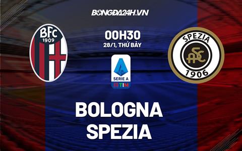 Nhận định - soi kèo Bologna vs Spezia 0h30 ngày 28/1 (Serie A 2022/23)