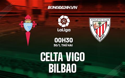 Nhận định -  Celta Vigo vs Bilbao 0h30 ngày 30/1 (La Liga 2022/23)