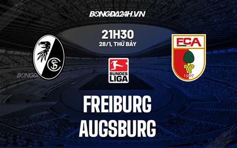 Nhận định - soi kèo Freiburg vs Augsburg 21h30 ngày 28/1 (Bundesliga 2022/23)