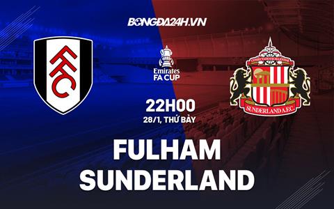 Nhận định Fulham vs Sunderland (22h00 ngày 28/01): Làm thịt “Mèo đen”