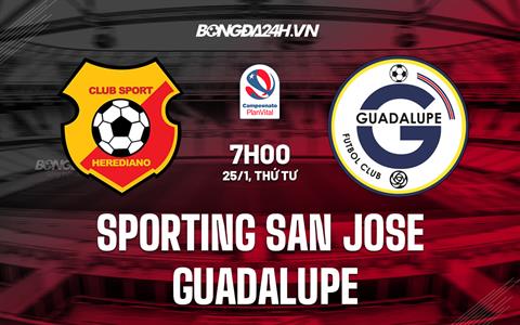 Nhận định Sporting San Jose vs Guadalupe 7h00 ngày 26/1 (VĐQG Costa Rica 2023)