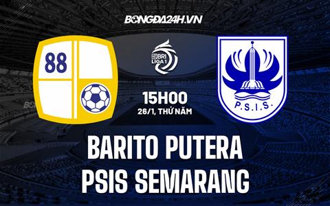Nhận định Barito Putera vs PSIS Semarang 15h00 ngày 26/1 (VĐQG Indonesia 2022/23)