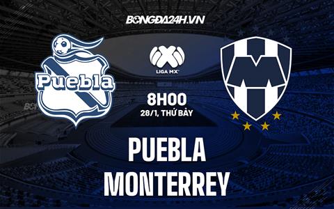 Nhận định - dự đoán Puebla vs Monterrey 8h05 ngày 28/1 (VĐQG Mexico 2023)