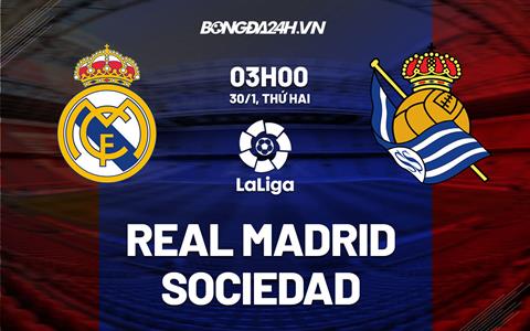 Nhận định Real Madrid vs Real Sociedad (03h00 ngày 30/1): Vất vả đuổi Barca