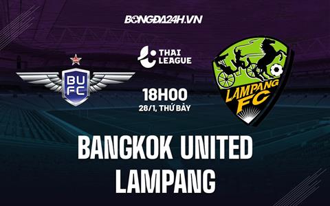 Nhận định -  Bangkok United vs Lampang 18h00 ngày 28/1 (VĐQG Thái Lan 2022/23)