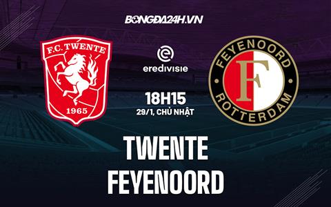 Nhận định - dự đoán Twente vs Feyenoord 18h15 ngày 29/1 (VĐQG Hà Lan 2022/23)