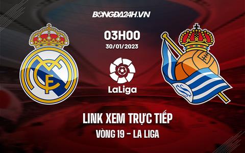 Link xem trực tiếp Real Madrid vs Sociedad 3h00 ngày 30/1 (La Liga 2022/23)