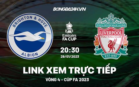 Link xem Brighton vs Liverpool trực tiếp Cúp FA 2023 ở đâu ?
