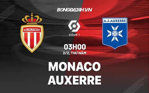 Nhận định -  Monaco vs Auxerre 3h00 ngày 2/2 (Ligue 1 2022/23)