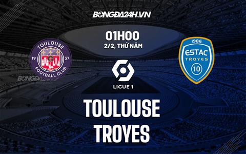 Nhận định -  Toulouse vs Troyes 1h00 ngày 2/2 (Ligue 1 2022/23)