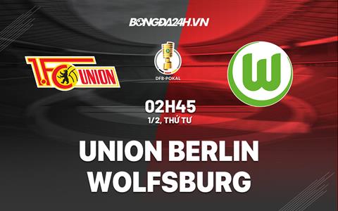 Nhận định Union Berlin vs Wolfsburg 2h45 ngày 1/2 (Cúp quốc gia Đức 2022/23)