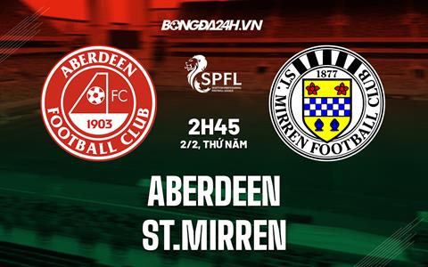 Nhận định Aberdeen vs St.Mirren 2h45 ngày 2/2 (VĐQG Scotland 2022/23)