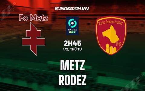 Nhận định - dự đoán Metz vs Rodez 02h45 ngày 1/2 (Hạng 2 Pháp 2022/23)