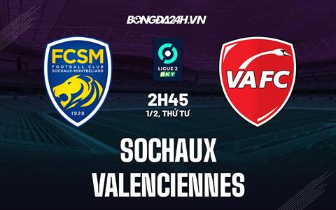 Nhận định bóng đá Sochaux vs Valenciennes 2h45 ngày 1/2 (Hạng 2 Pháp 2022/23)