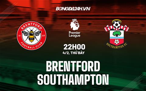 Nhận định Brentford vs Southampton (22h00 ngày 4/2): Thêm 3 điểm cho chủ nhà