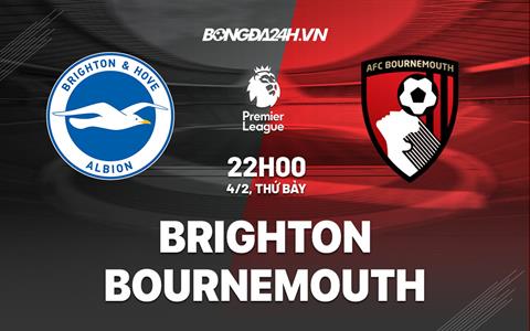 Nhận định Brighton vs Bournemouth (22h00 ngày 4/2): Thăng hoa không điểm dừng