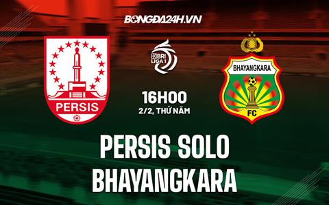 Nhận định Persis Solo vs Bhayangkara Solo 16h00 ngày 2/2 (VĐQG Indonesia 2022/23)