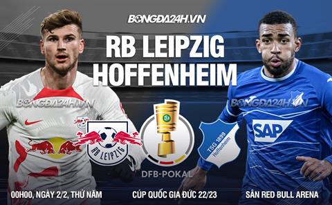 Nhận định - soi kèo Leipzig vs Hoffenheim 0h00 ngày 2/2 (Cúp QG Đức 2022/23)