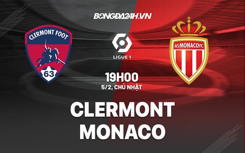 Nhận định -  Clermont vs Monaco 19h00 ngày 5/2 (Ligue 1 2022/23)