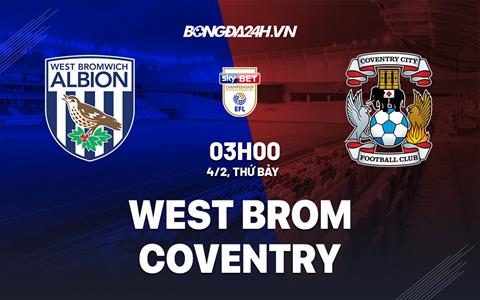Nhận định West Brom vs Coventry 3h00 ngày 4/2 (Hạng Nhất Anh 2022/23)
