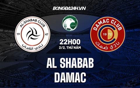 Nhận định - dự đoán Al Shabab vs Damac 22h00 ngày 2/2 (VĐQG Saudi Arabia 2022/23)