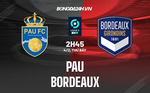 Nhận định - soi kèo Pau vs Bordeaux 2h45 ngày 4/2 (Hạng 2 Pháp 2022/23)