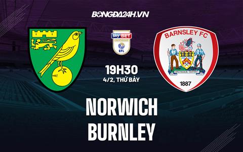 Nhận định - dự đoán Norwich vs Burnley 19h30 ngày 4/2 (Hạng Nhất Anh 2022/23)