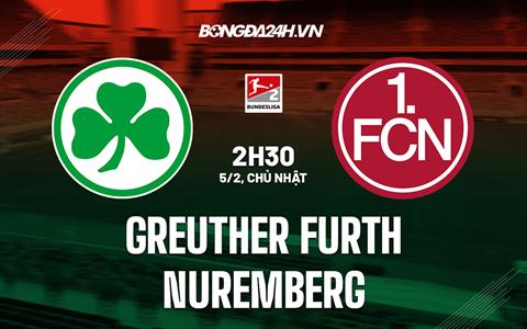 Nhận định Greuther Furth vs Nuremberg 2h30 ngày 5/2 (Hạng 2 Đức 2022/23)