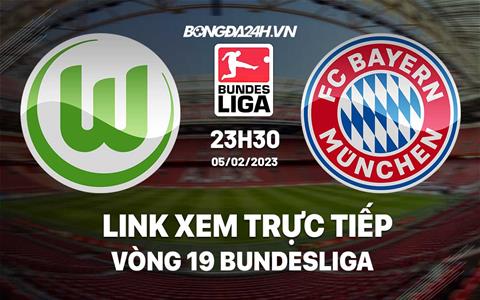Link xem trực tiếp Wolfsburg vs Bayern 23h30 ngày 5/2 (Bundesliga 2022/23)