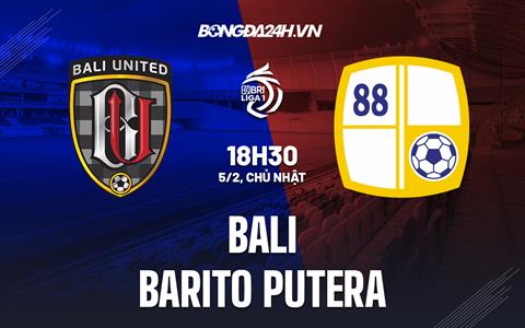 Nhận định Bali United vs Barito Putera 18h30 ngày 5/2 (VĐQG Indonesia 2022/23)