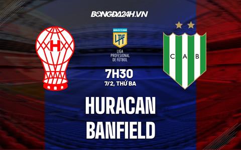 Nhận định bóng đá Huracan vs Banfield 7h30 ngày 7/2 (VĐQG Argentina 2023)