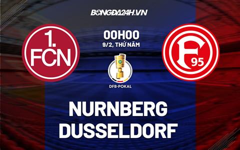 Nhận định -  Nurnberg vs Dusseldorf 0h00 ngày 9/2 (Cúp QG Đức 2022/23)