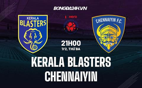 Nhận định Kerala Blasters vs Chennaiyin 21h00 ngày 7/2 (VĐQG Ấn Độ 2022/23)