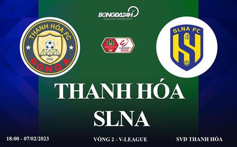 Link xem Thanh Hóa vs SLNA trực tiếp V-League 7/2/2023 hôm nay ở đâu ?