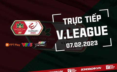 Trực tiếp V-League 2023 chiều hôm nay 7/2 (Link xem FPT Play, VTV5)