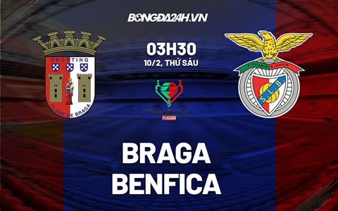 Nhận định - soi kèo Braga vs Benfica 3h30 ngày 10/2 (Cúp quốc gia BĐN 2022/23)