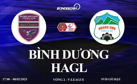 Link xem Bình Dương vs HAGL trực tiếp V-League hôm nay 8/2/2023 ở đâu ?